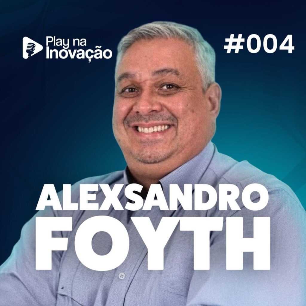 #004 - Alexsandro Foyth - Play na Inovação - Podcast Expoinovação