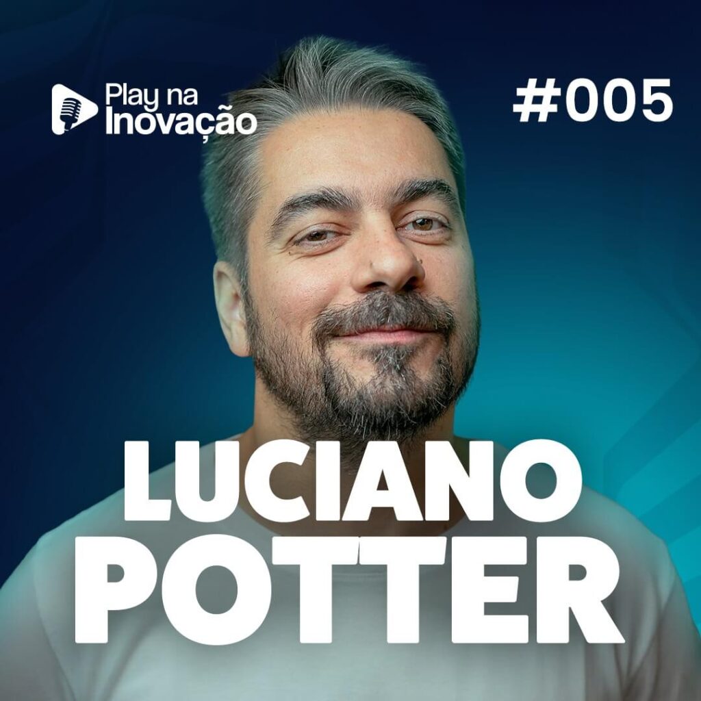 #005 - Luciano Potter - Play na Inovação - Podcast Expoinovação