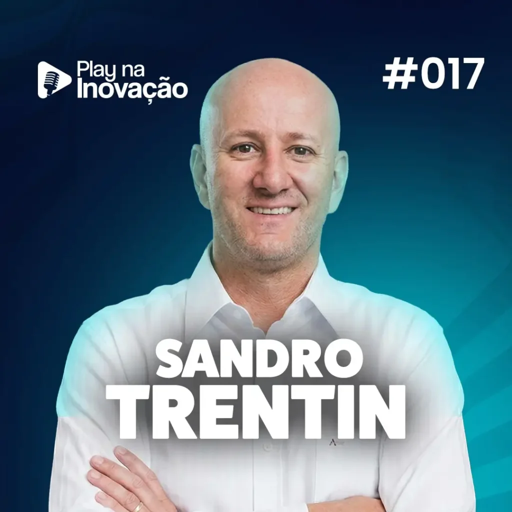 #017 - SANDRO TRENTIN - Play na Inovação - Podcast Expoinovação